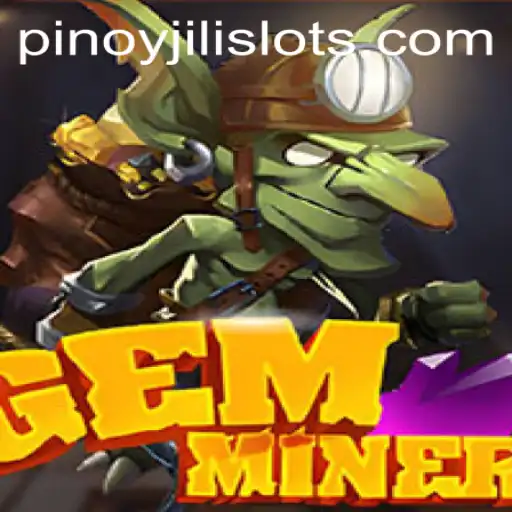 GemMiner and the Thrill of JILI SLOTS: An Immersive Gaming Experience